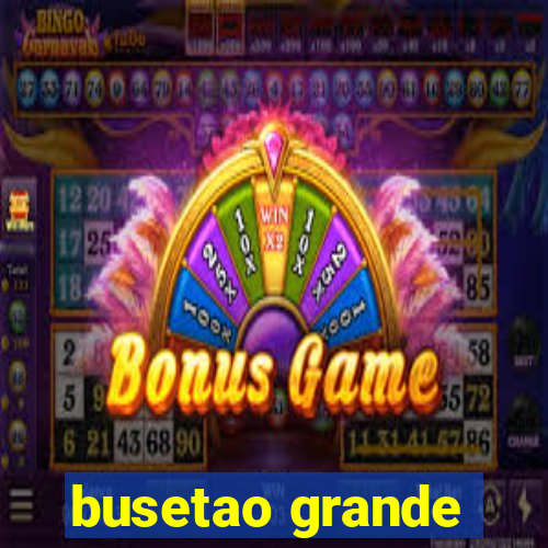 busetao grande